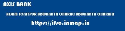 AXIS BANK  ASSAM SONITPUR BISWANATH CHARALI BISWANATH CHARIALI  ifsc code